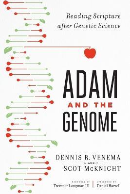 Adam and the Genome – Reading Scripture after Genetic Science - Scot Mcknight,Dennis R. Venema,Tremper Longman Iii - cover
