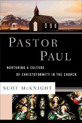 Pastor Paul - Nurturing a Culture of Christoformity in the Church - Scot Mcknight - cover