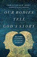 Our Bodies Tell God's Story: Discovering the Divine Plan for Love, Sex, and Gender - Christopher West - cover