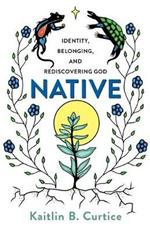 Native - Identity, Belonging, and Rediscovering God