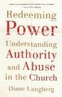 Redeeming Power – Understanding Authority and Abuse in the Church