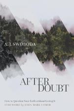 After Doubt – How to Question Your Faith without Losing It