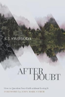 After Doubt - How to Question Your Faith without Losing It - A. J. Swoboda,John Comer - cover