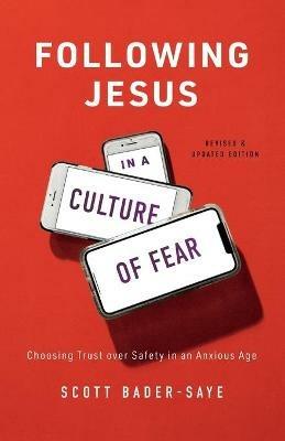 Following Jesus in a Culture of Fear - Choosing Trust over Safety in an Anxious Age - Scott Bader-saye - cover
