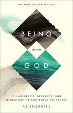 Being with God - The Absurdity, Necessity, and Neurology of Contemplative Prayer