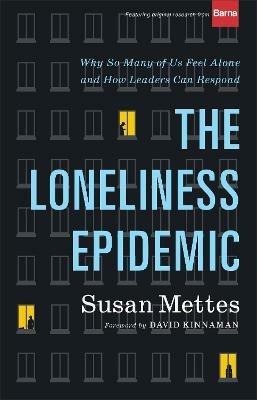 The Loneliness Epidemic – Why So Many of Us Feel Alone––and How Leaders Can Respond - Susan Mettes,David Kinnaman - cover