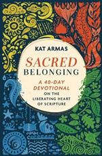 Sacred Belonging – A 40–Day Devotional on the Liberating Heart of Scripture