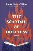 The Scandal of Holiness - Renewing Your Imagination in the Company of Literary Saints - Jessica Hooten Wilson,Lauren Winner - cover