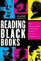 Reading Black Books – How African American Literature Can Make Our Faith More Whole and Just - Claude Atcho - cover