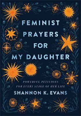 Feminist Prayers for My Daughter - Powerful Petitions for Every Stage of Her Life - Shannon K. Evans - cover