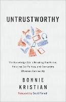 Untrustworthy - The Knowledge Crisis Breaking Our Brains, Polluting Our Politics, and Corrupting Christian Community - Bonnie Kristian,David French - cover