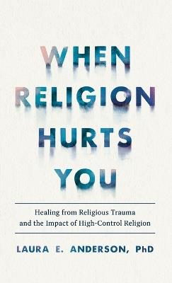 When Religion Hurts You - Laura E Anderson - cover