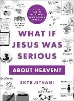 What If Jesus Was Serious about Heaven? – A Visual Guide to Experiencing God`s Kingdom among Us - Skye Jethani - cover
