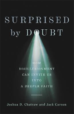 Surprised by Doubt: How Disillusionment Can Invite Us into a Deeper Faith - Joshua D. Chatraw,Jack Carson - cover