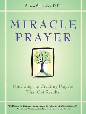 Miracle Prayer: Nine Steps to Creating Prayers That Get Results - Susan Shumsky - cover