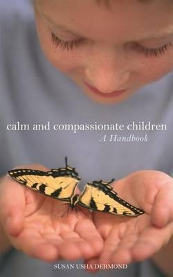 Calm and Compassionate Children: A Handbook - Susan Usha Dermond - cover