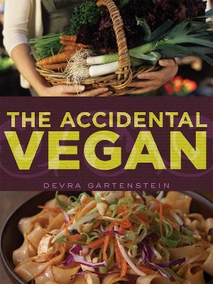 The Accidental Vegan: [A Cookbook] - Devra Gartenstein - cover