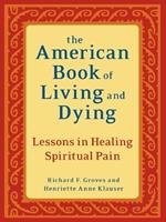 The American Book of Living and Dying: Lessons in Healing Spiritual Pain
