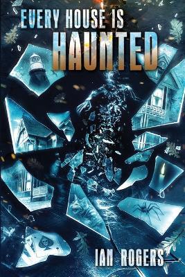 Every House is Haunted - Ian Rogers - cover