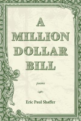 A Million-Dollar Bill: Poems - Eric Paul Shaffer - cover