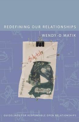 Redefining Our Relationships: Guidelines for Responsible Open Relationships - Wendy-0 Matik - cover