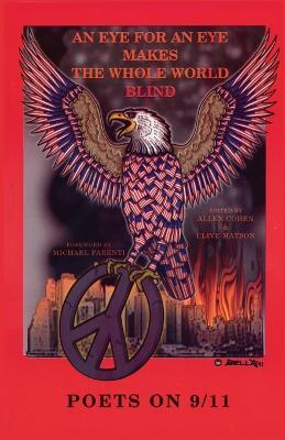 An Eye for an Eye Makes the Whole World Blind: Poets on 9/11 - cover