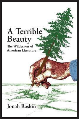 A TERRIBLE BEAUTY The Wilderness of American Literature - Jonah Raskin - cover