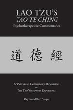 LAO TZU'S TAO TE CHING Psychotherapeutic Commentaries: The Tao Virtuosity Experience