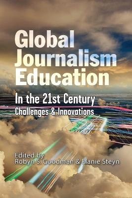Global Journalism Education In the 21st Century: Challenges & Innovations - cover