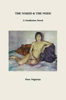 The Naked & the Nude: A Nonfiction Novel - Pete Najarian - cover
