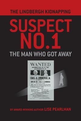 The Lindbergh Kidnapping Suspect No. 1: The Man Who Got Away - Lise Pearlman - cover