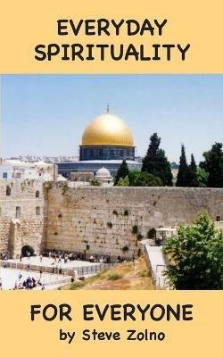 Everyday Spirituality For Everyone - Steve Zolno - cover