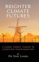 Brighter Climate Futures: A Global Energy, Climate & Ecosystem Transformation