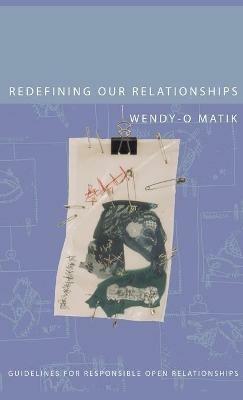 Redefining Our Relationships: Guidelines for Responsible Open Relationships - Wendy-O Matik - cover