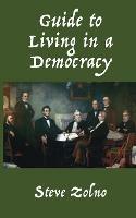 Guide to Living in a Democracy - Steve Zolno - cover