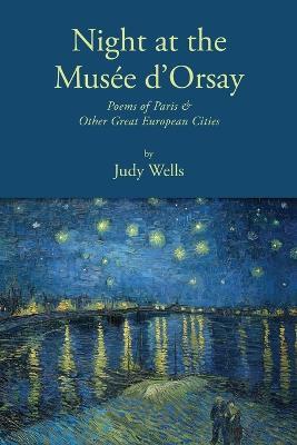 Night at the Musee d'Orsay: Poems of Paris & Other Great European Cities - Judy Wells - cover