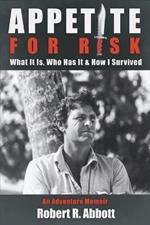 Appetite for Risk: What It Is, Who Has It & How I Survived / An Adventure Memoir