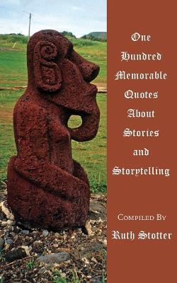 One Hundred Memorable Quotes About Stories and Storytelling - cover