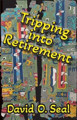 Tripping Into Retirement - David Seal - cover