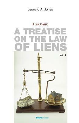 A Treatise on the Law of Liens: Common Law, Statutory, Equitable, and Maritime - Leonard A Jones - cover