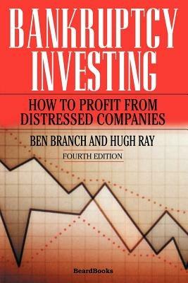 Bankruptcy Investing - How to Profit from Distressed Companies - Ben Branch,Hugh Ray - cover