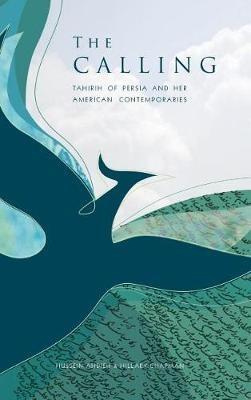 The Calling: Tahirih of Persia and Her American Contemporaries - Hussein Ahdieh,Hillary Chapman - cover