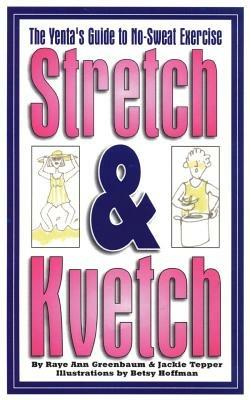 Stretch and Kvetch: The Yenta's Guide to No Sweat Exercise - Raye Ann Greenbaum,Jackie Tepper - cover