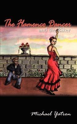 The Flamenco Dancer and the Biker - Michael Yatron - cover