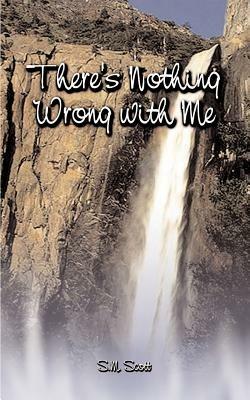 There's Nothing Wrong with Me - S.M. Scott - cover