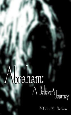 Abraham: A Believer's Journey - John E. Poulson - cover