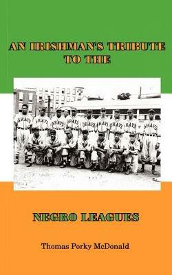 An Irishman's Tribute to the Negro Leagues - Thomas Porky McDonald - cover