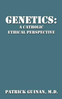 Genetics: A Catholic Ethical Perspective - Patrick Guinan - cover