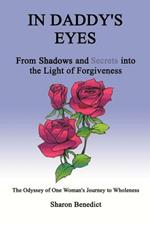 In Daddy's Eyes: From Shadows and Secrets into the Light of Forgiveness