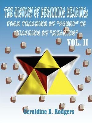 The History of Beginning Reading: From Teaching by "Sound" to Teaching by "Meaning" - Geraldine E. Rodgers - cover